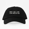 Sorrry I Cant, I Have Dad Hat